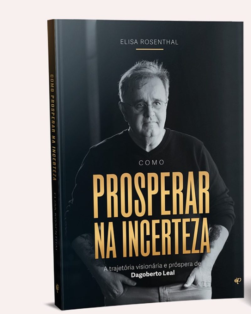 Capa do livro Como Prosperar na Incerteza: a trajetória visionária e próspera de Dagoberto Leal